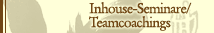 Inhouse-Seminare/Teamcoachings